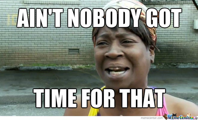 Ain’t Nobody Got Time For That