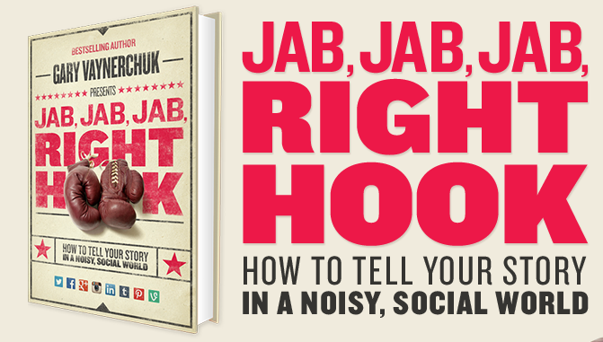 Jab, Jab, Jab, Right hook. How to tell your story in a noisy, social world.