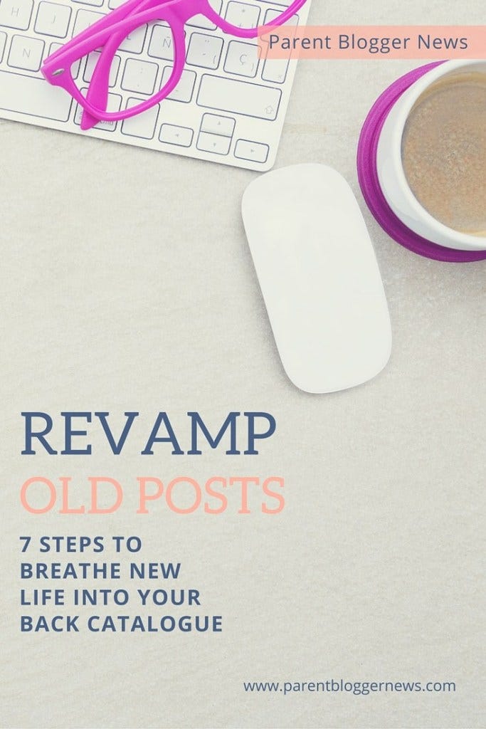 7 steps to revamp your old posts to get more views and reading time