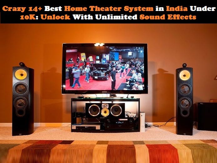 Crazy 14+ Best Home Theater System in India Under 10K Unlock With