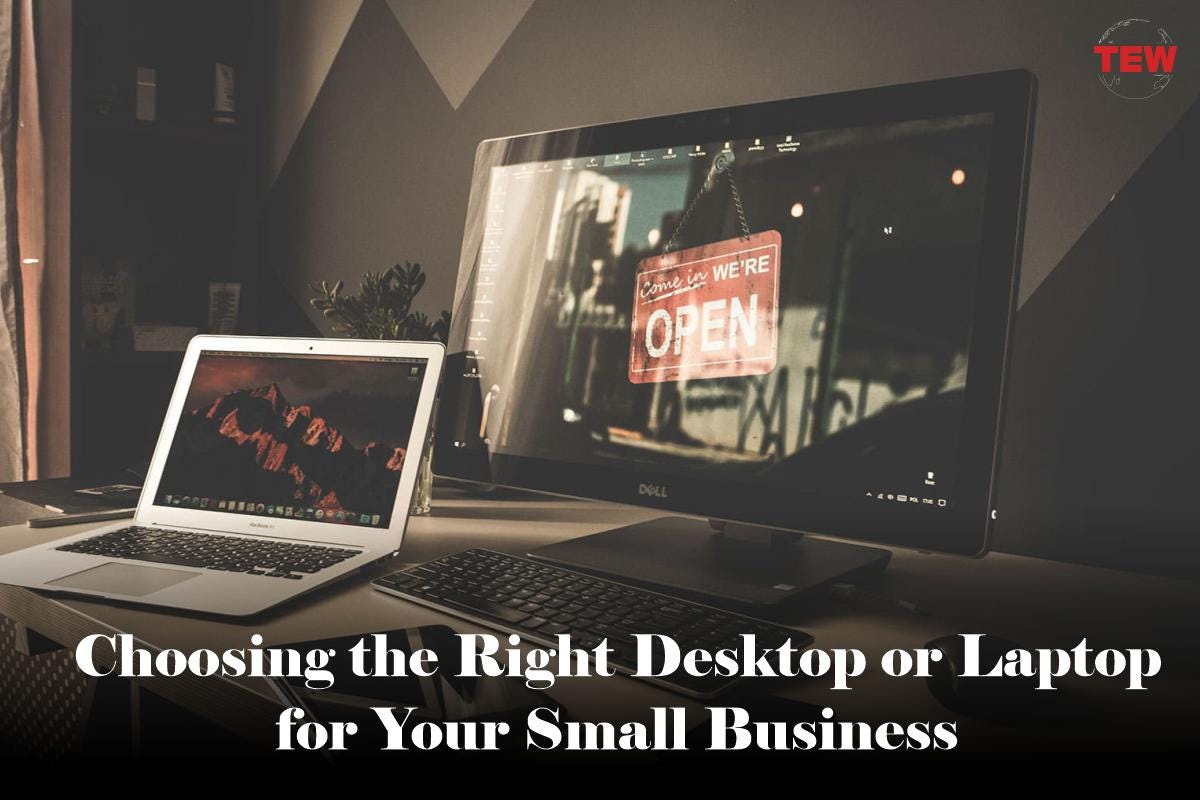 Choosing the Right Desktop or Laptop for Your Small Business by The