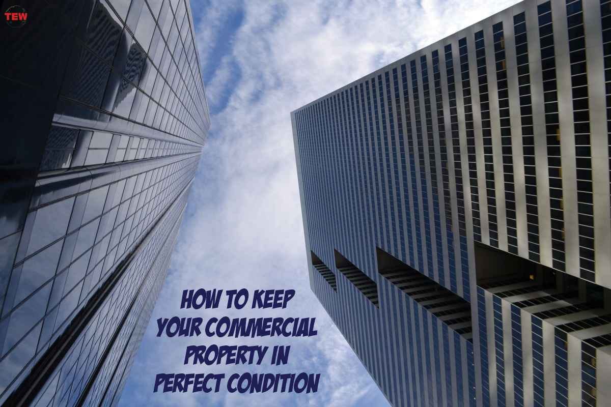 How to Keep Your Commercial Property in Perfect Condition by The Enterprise World Magazine