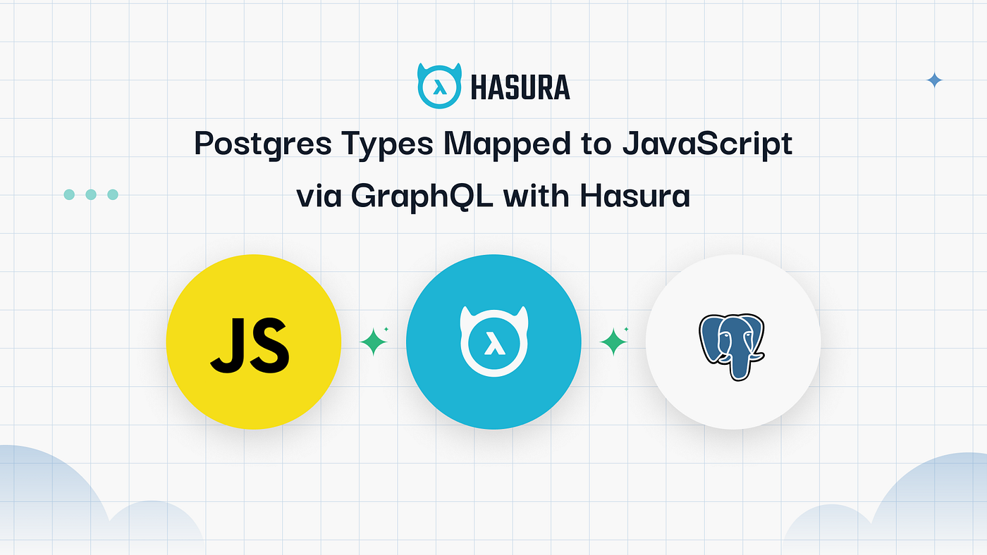 Postgres Types Mapped to JavaScript via GraphQL with Hasura | by Hasura |  Medium