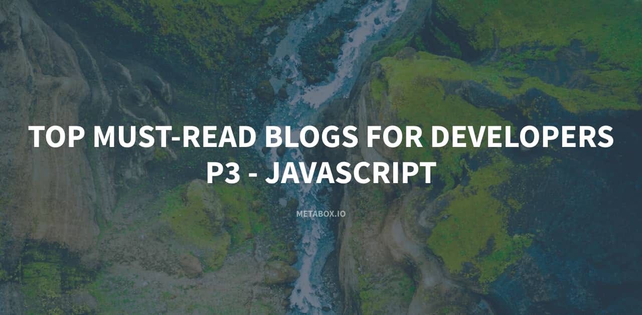 Top Must-Read Blogs for Developers — P3 — JavaScript