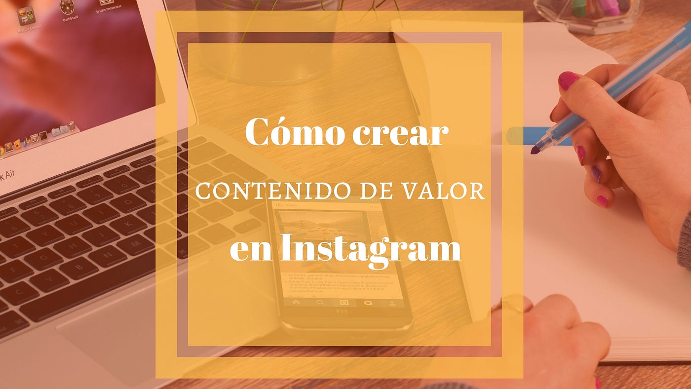 Cómo crear contenido de valor en Instagram | by Instamatico | Medium