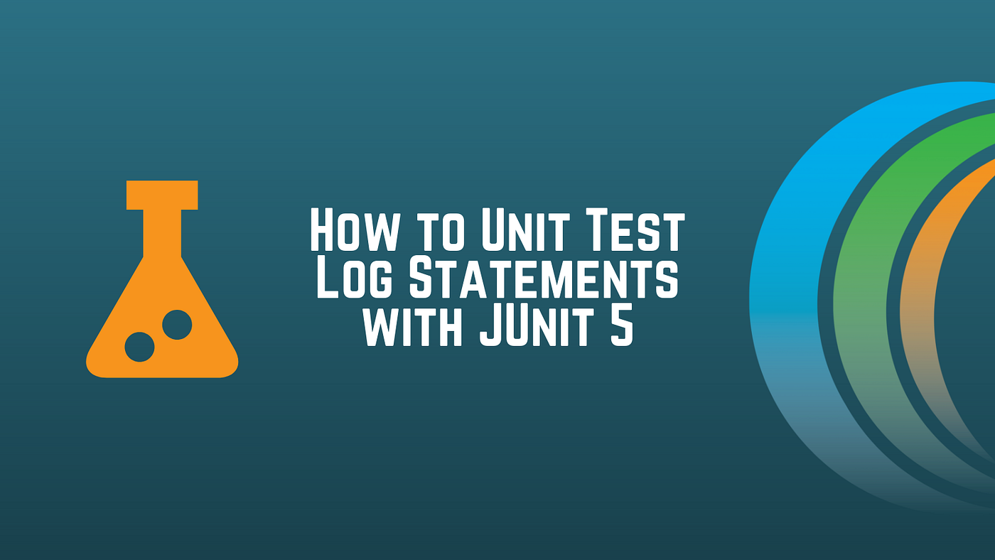 How To Unit Log Statements With JUnit 5 by Callibrity Callibrity