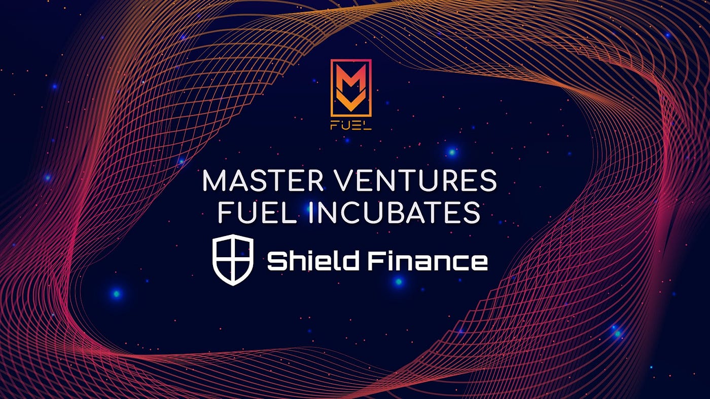 <Master Ventures Incubation ARM MV FUEL announces incubation of Shield Finance>