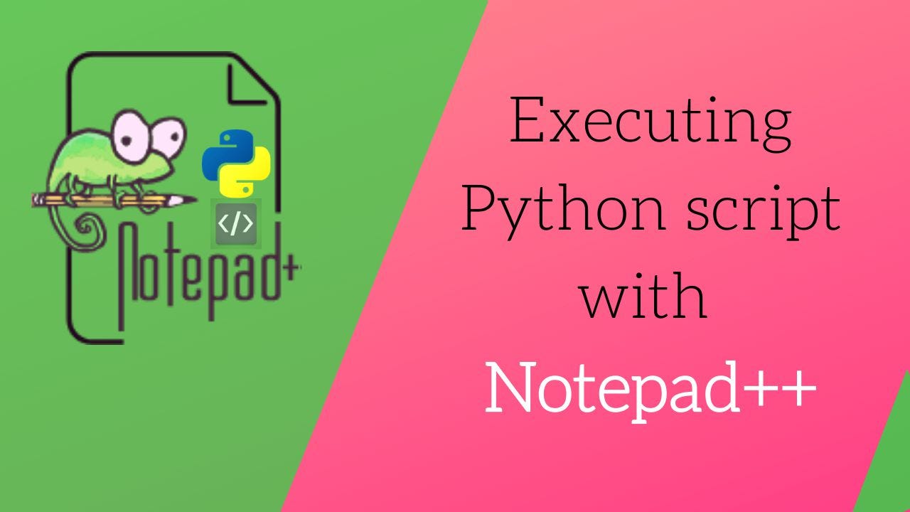 The Simple And Easiest Way To Execute Python Script From Notepad Aipython By Aipython India Medium