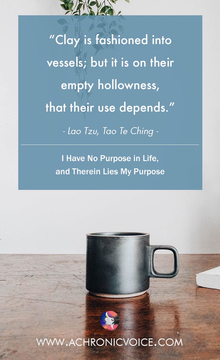 I Have No Purpose in Life, and Therein Lies My Purpose by A Chronic