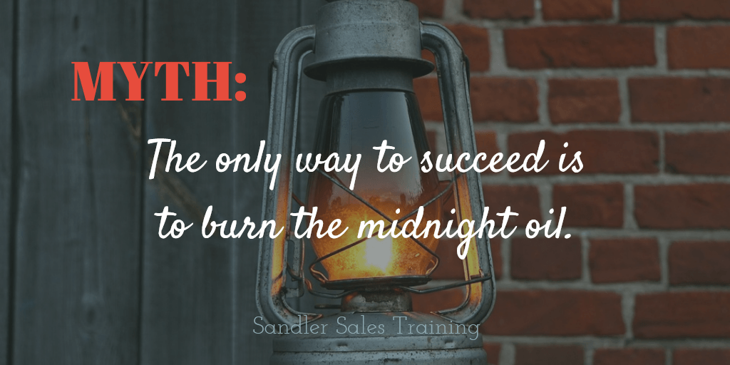 MYTH: The only way to succeed is to burn the midnight oil.