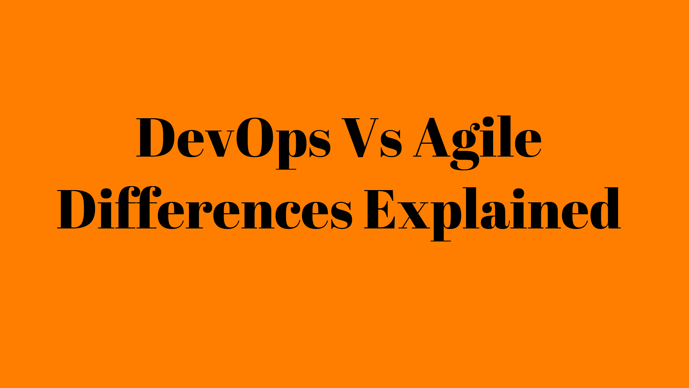 DEVOPS VS AGILE DIFFERENCES EXPLAINED | By Elliar | Medium