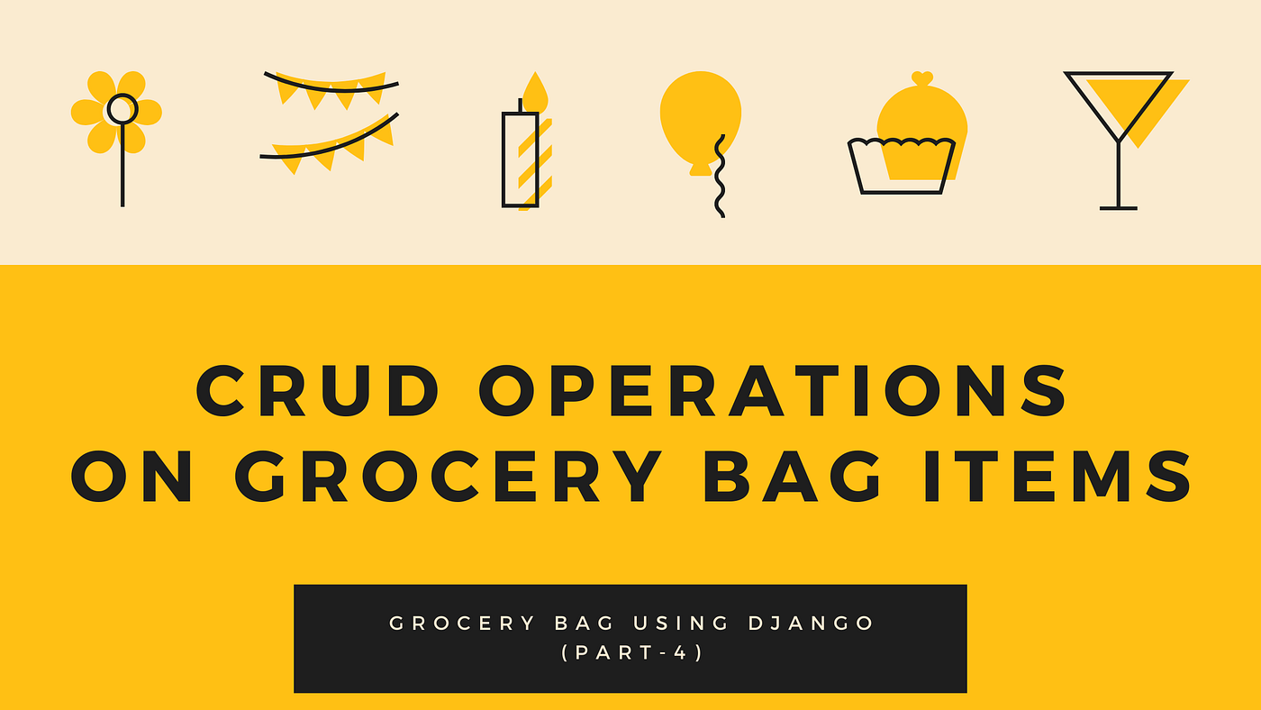 How to Add CRUD Operation Functionality to Grocery Bag App | by Ashutosh  Krishna | Python in Plain English