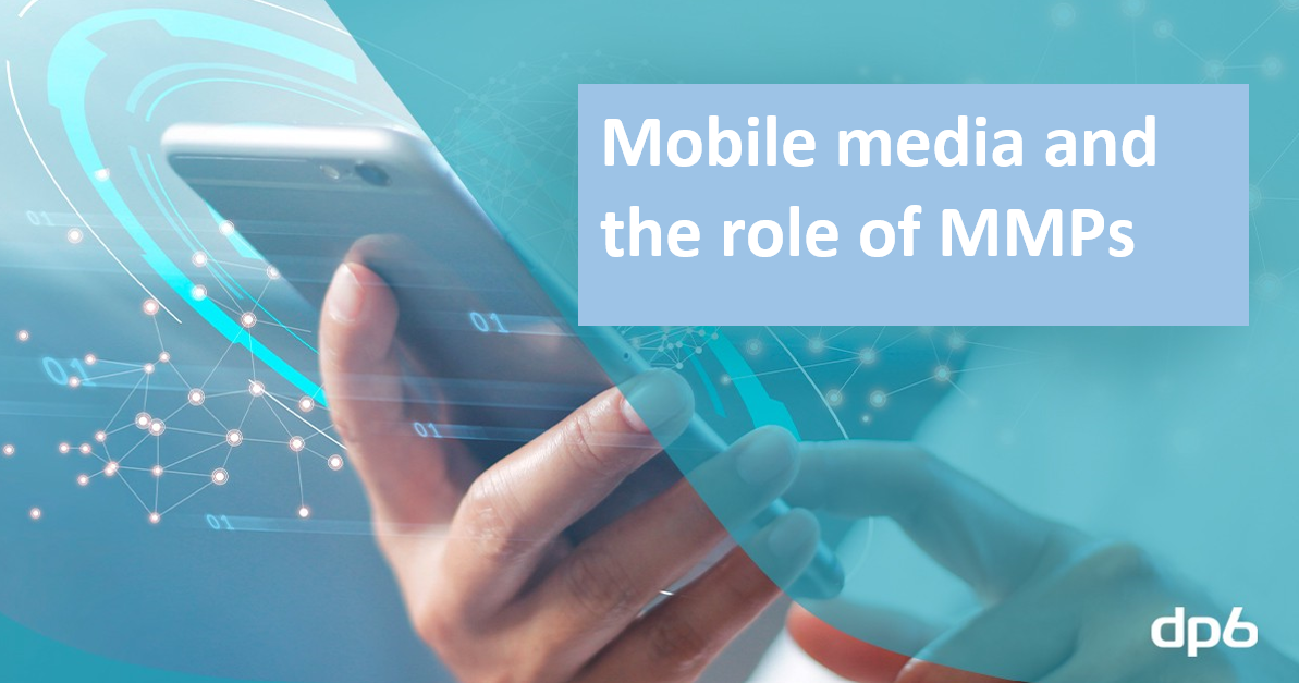 Mobile media and the role of MMPs | by DP6 Team | DP6 US | Apr, 2022 ...