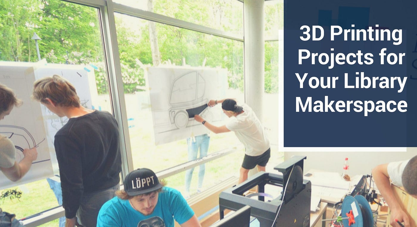 Innovation and Social Action: 3D Printing Project Ideas for Your Library  Makerspace | by Type A Machines | Medium
