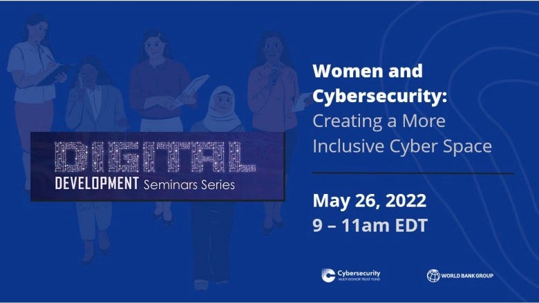 Free webinar — Women and Cybersecurity: Creating a More Inclusive Cyber Space. May 26th from 9am to 11am Eastern Time.
