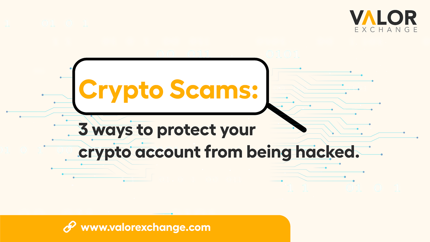 Crypto Scams: 3 ways to protect your crypto account from being hacked.