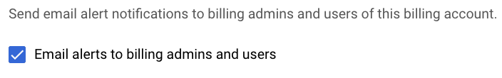 Google Cloud console screenshot showing checkbox to toggle if alerts should go to billing account administrators and users