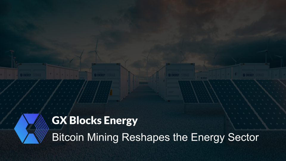 Bitcoin Mining Reshapes the Energy Sector by GX BLOCKS Coinmonks