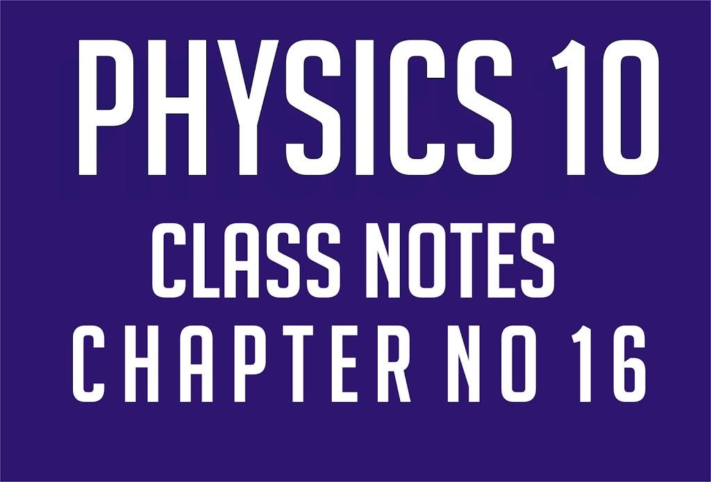 Physics 10 Class Notes CHAPTER No 16