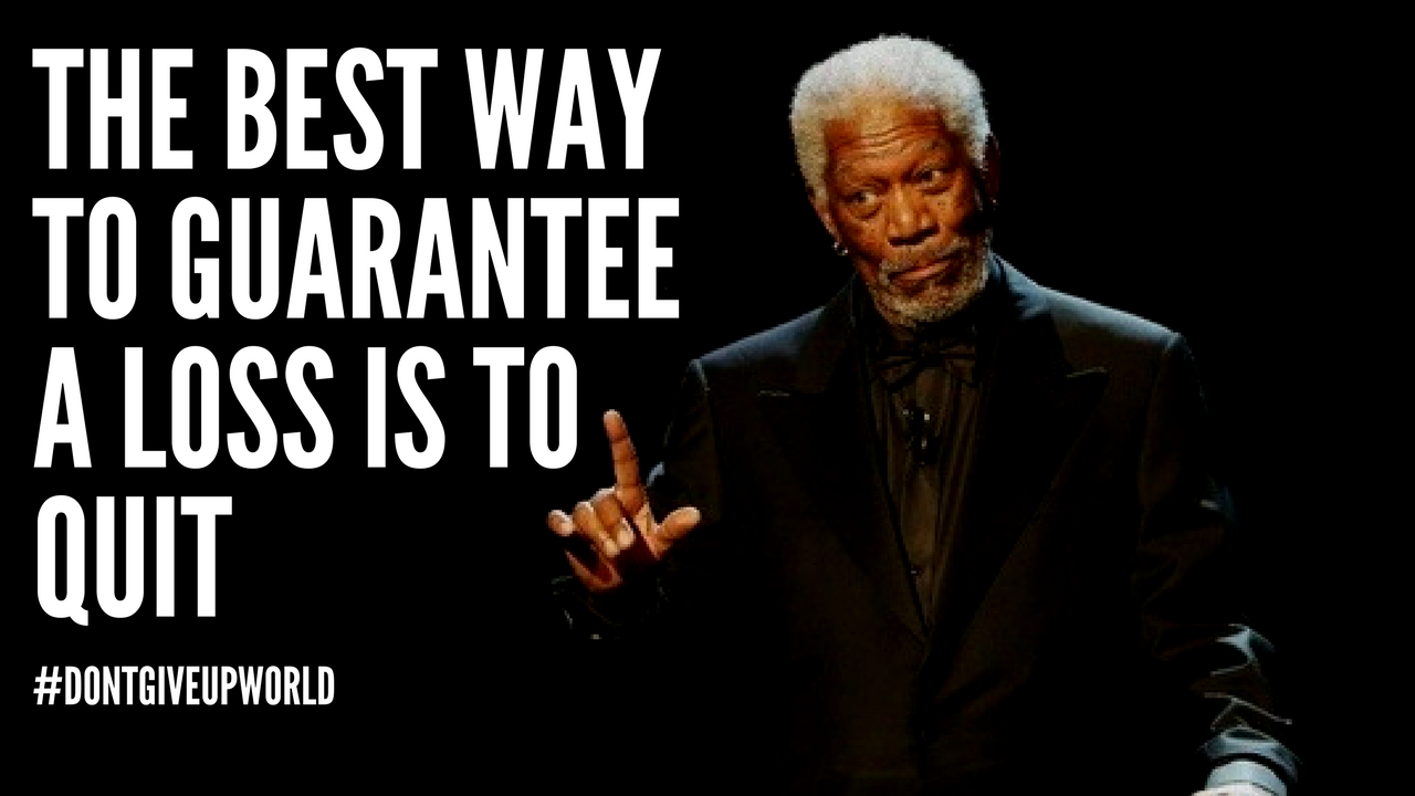 Motivational Quote On Quitting By Morgan Freeman By Dontgiveupworld Medium