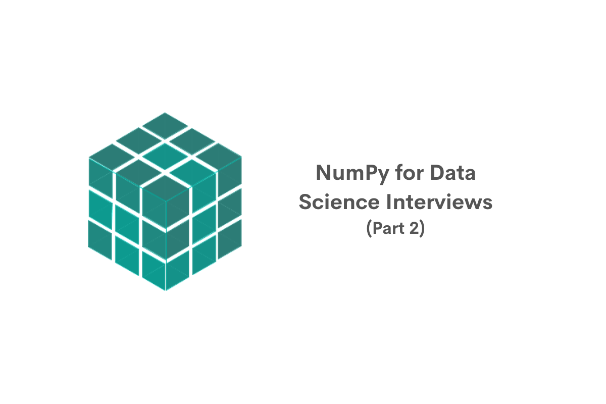 NumPy for Data Science Interviews: Part 02 | by Nathan Rosidi | Towards  Data Science