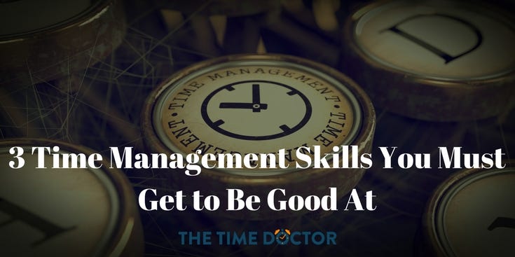 3 Time Management Skills You Must Get To Be Good At By Mike Gardner 