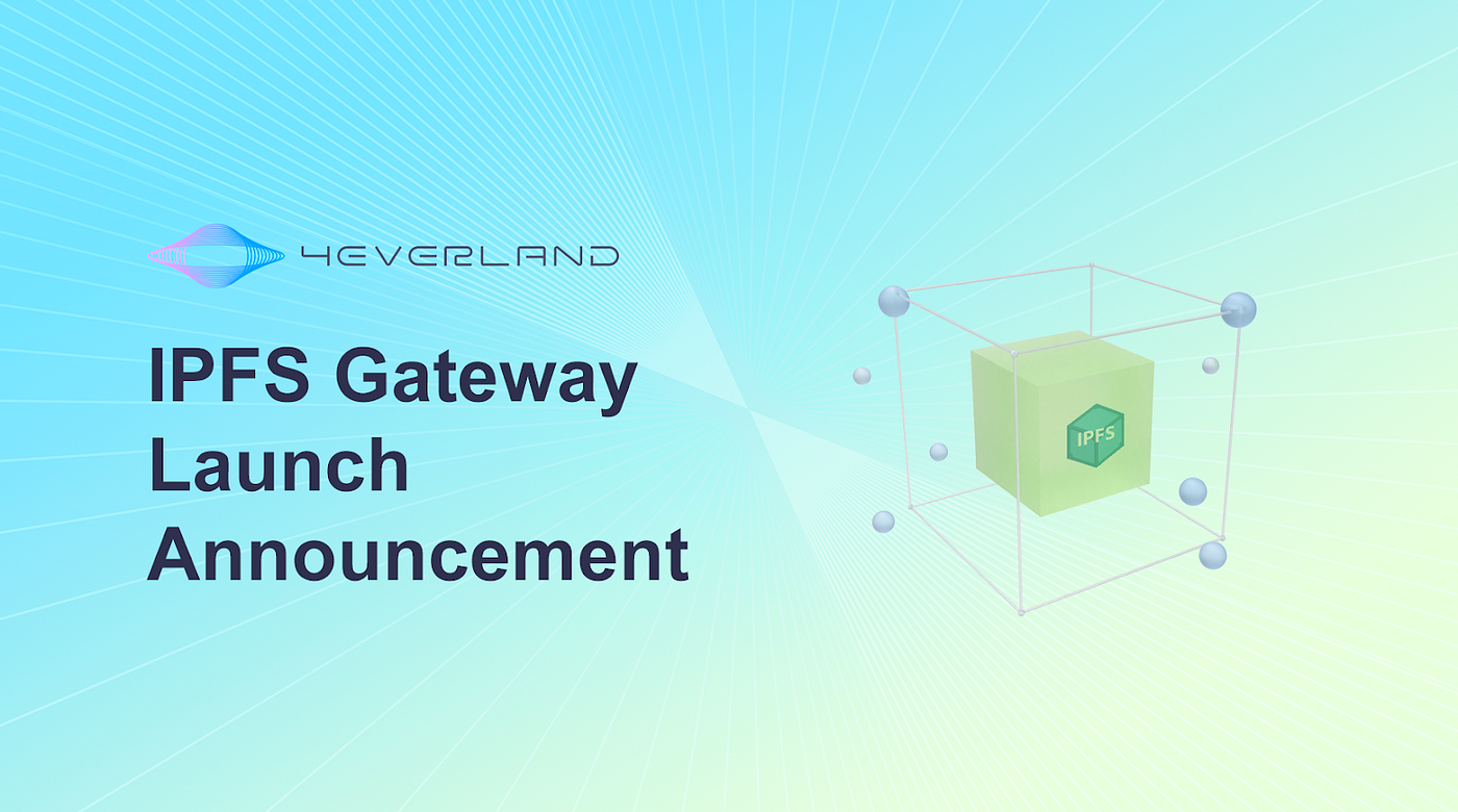 4EVERLAND Releases IPFS Public Gateway and Gateway Explorer to Work for