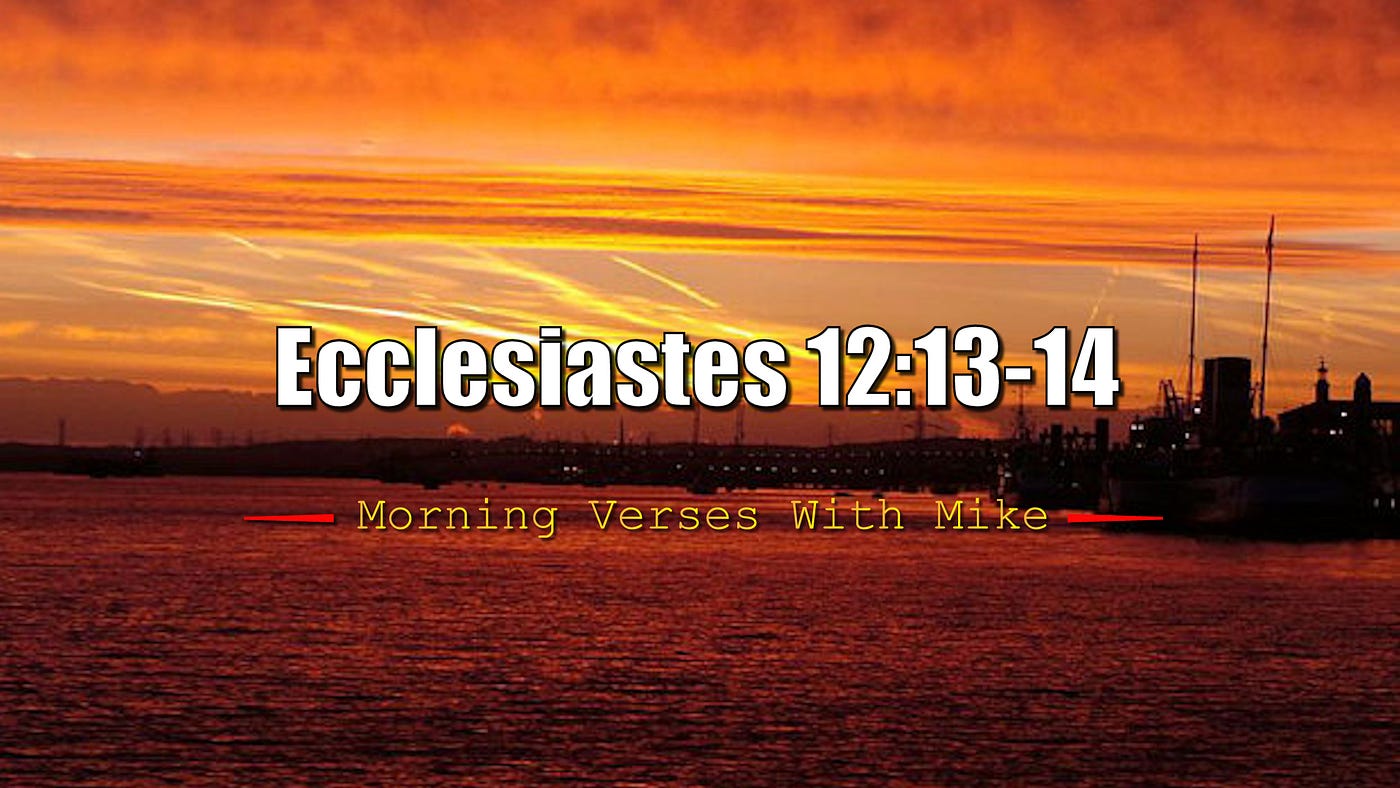 Ecclesiastes 12:13–14 | Morning Verses With Mike | #Mvwm | By Mike Phillips  | Morning Verses With Mike | Medium