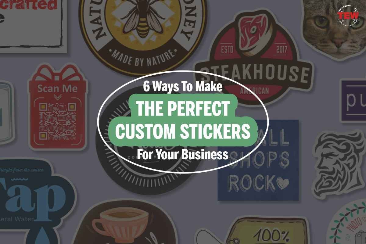 6 Ways To Make The Perfect Custom Stickers For Your Business by The