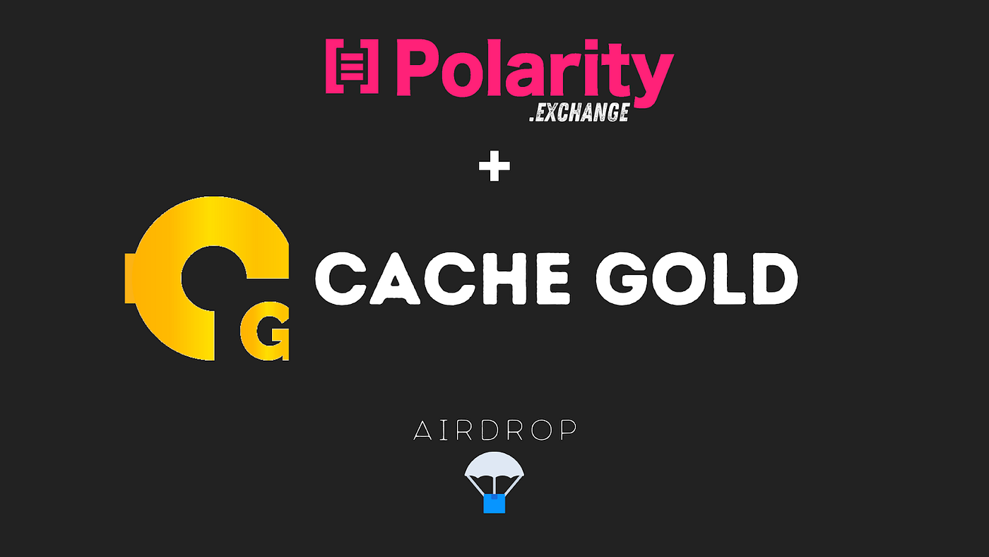 Cache Gold Airdrop Details - Polarity.Exchange - Medium