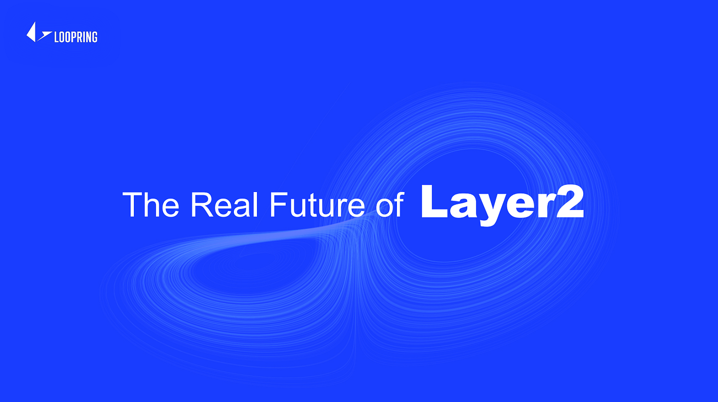 Loopring CTO Steve: What is the real future of Layer-2 networks | by  Frankle | Loopring Protocol