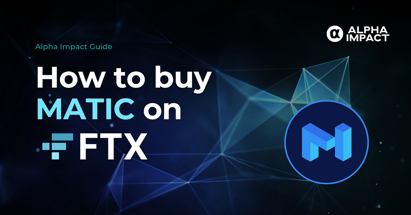 How to buy MATIC on FTX.com? | Alpha Impact Guide | by Alpha Impact ...