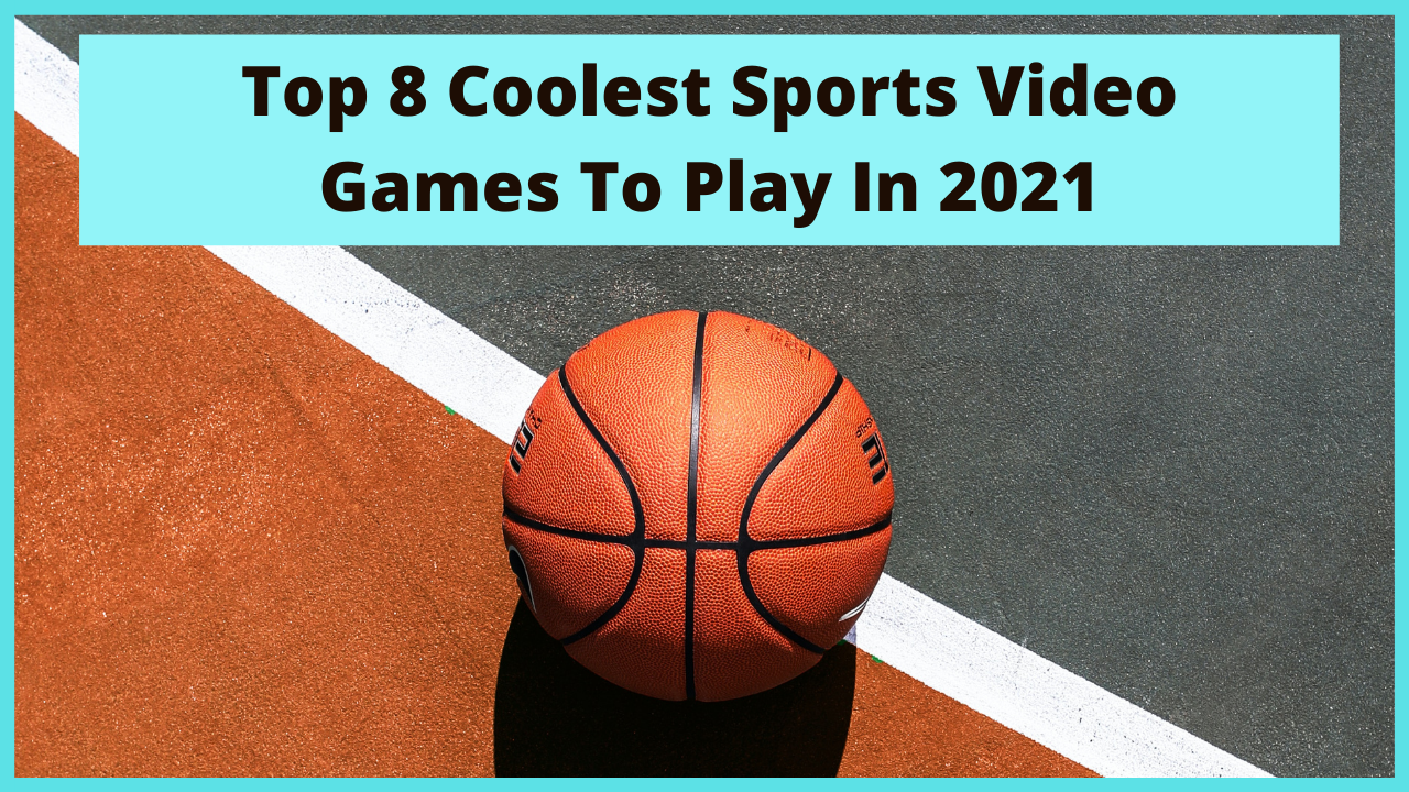 Top 8 Must Buy Sports Video Games To Play In 21 By Ogreatgames Medium