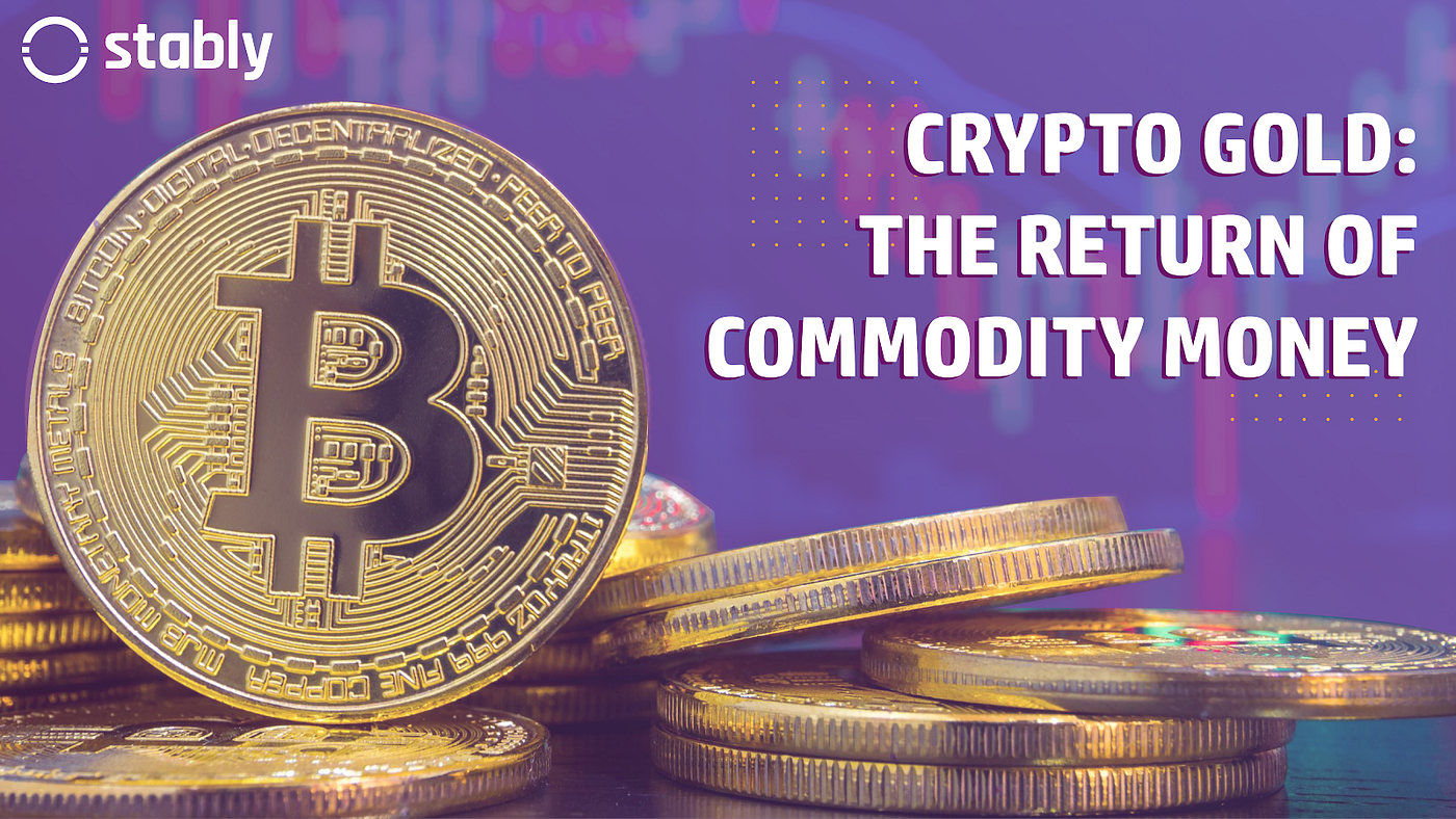 Crypto Gold The Return Of Commodity Money By Stably Stably Medium