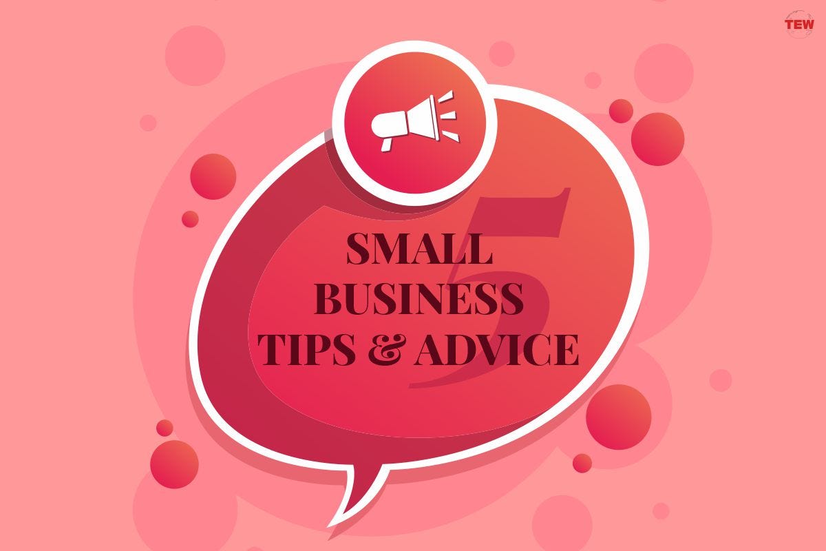 Five Small Business Tips and Advice by The Enterprise World Magazine
