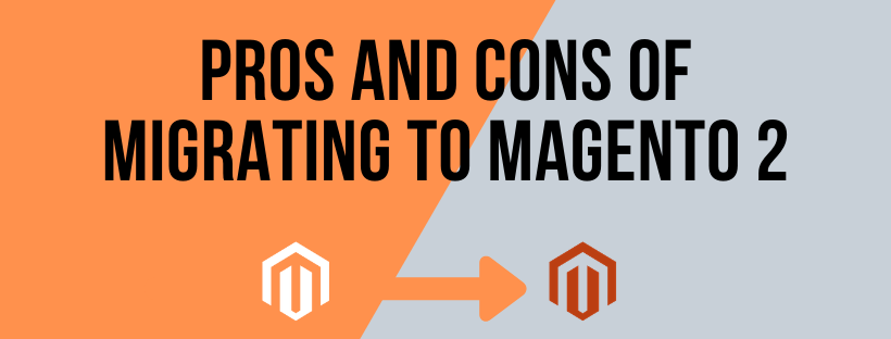 PROS AND CONS OF MAGENTO 2 MIGRATION
