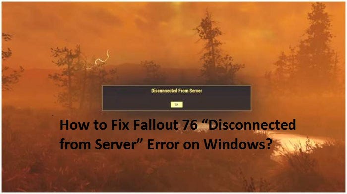 How To Fix Fallout 76 Disconnected From Server Error On Windows By Norajohnson Medium