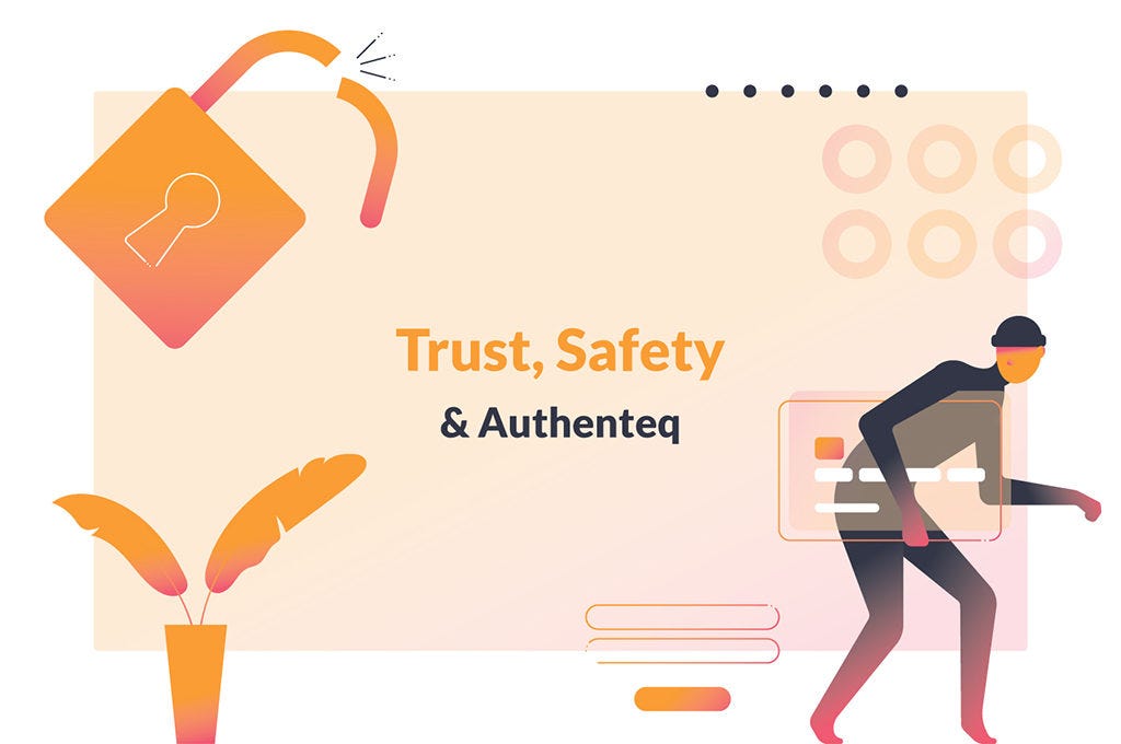 Trust, Safety & Authenteq. According to a recent Forbes article… by