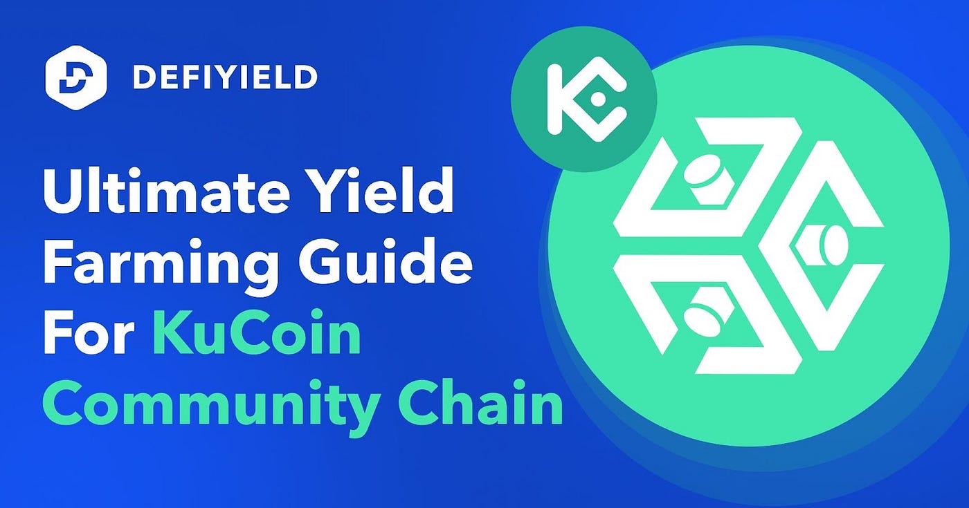 The Ultimate Yield Farming Guide For KuCoin Community Chain | by  DEFIYIELD.App | DEFIYIELD Official Blog