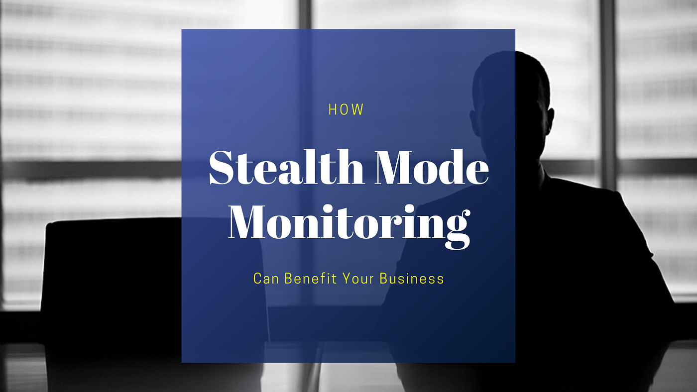 How Stealth Mode Monitoring Can Benefit Your Business? by Employee