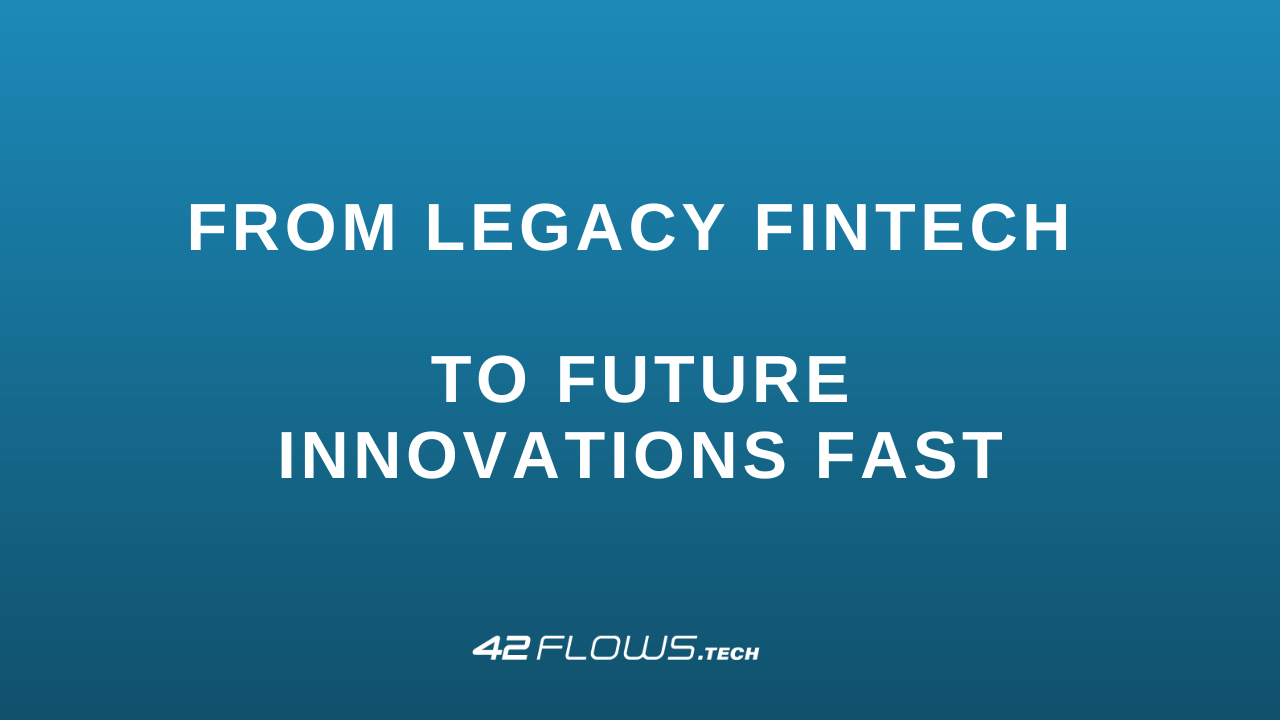 42Flows From Legacy Fintech to Future Innovation Fast | by Igor ...