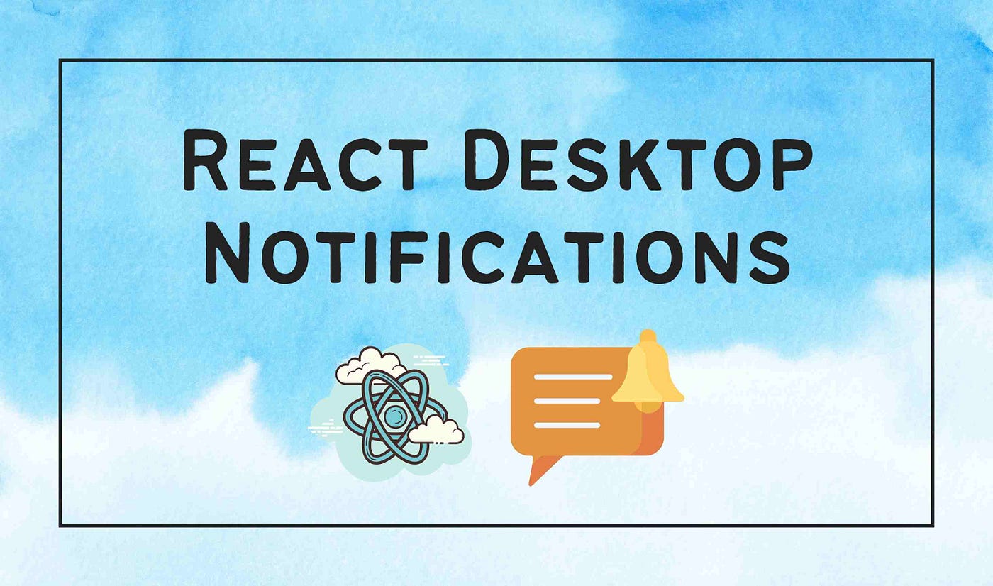 How to Use Desktop Notifications with React | by Ravidu Perera | Bits and  Pieces