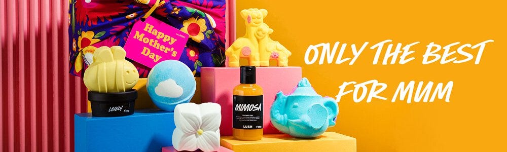 Lush Cosmetics bath products stacked beside the message “Only the best for Mum.”