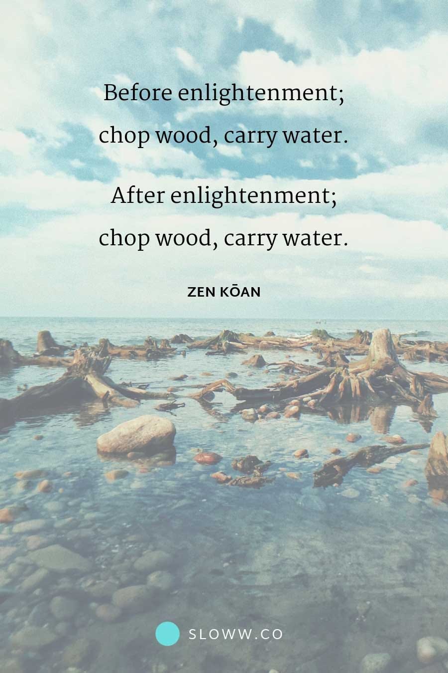 On Enlightenment 3 Meanings Of The Chop Wood Carry Water Zen Quote By Sloww Medium