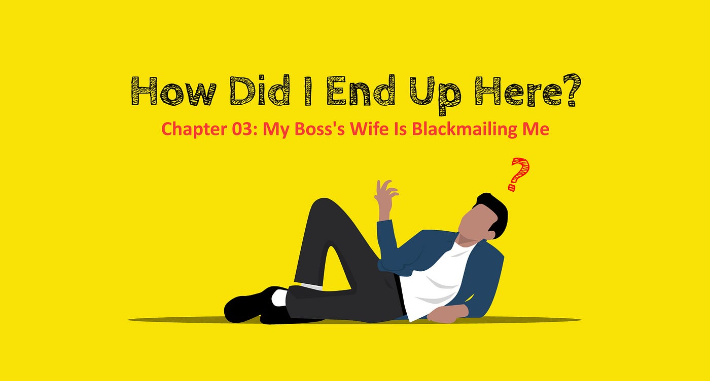 My Bosss Wife Is Blackmailing Me