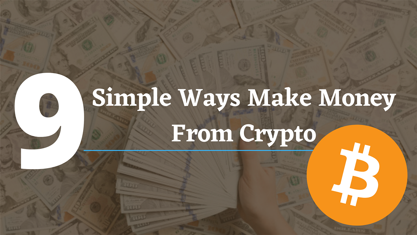 9 Simple Ways to Make Money From Crypto by MathiBharathi Mariselvan