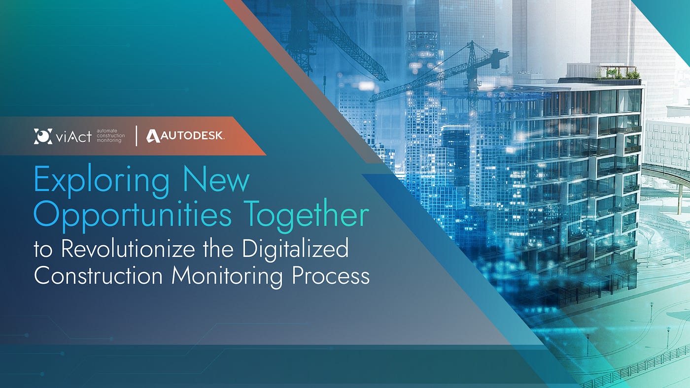 viAct And Autodesk Exploring New Opportunities Together to Revolutionize the Digitalized Construction Monitoring Process