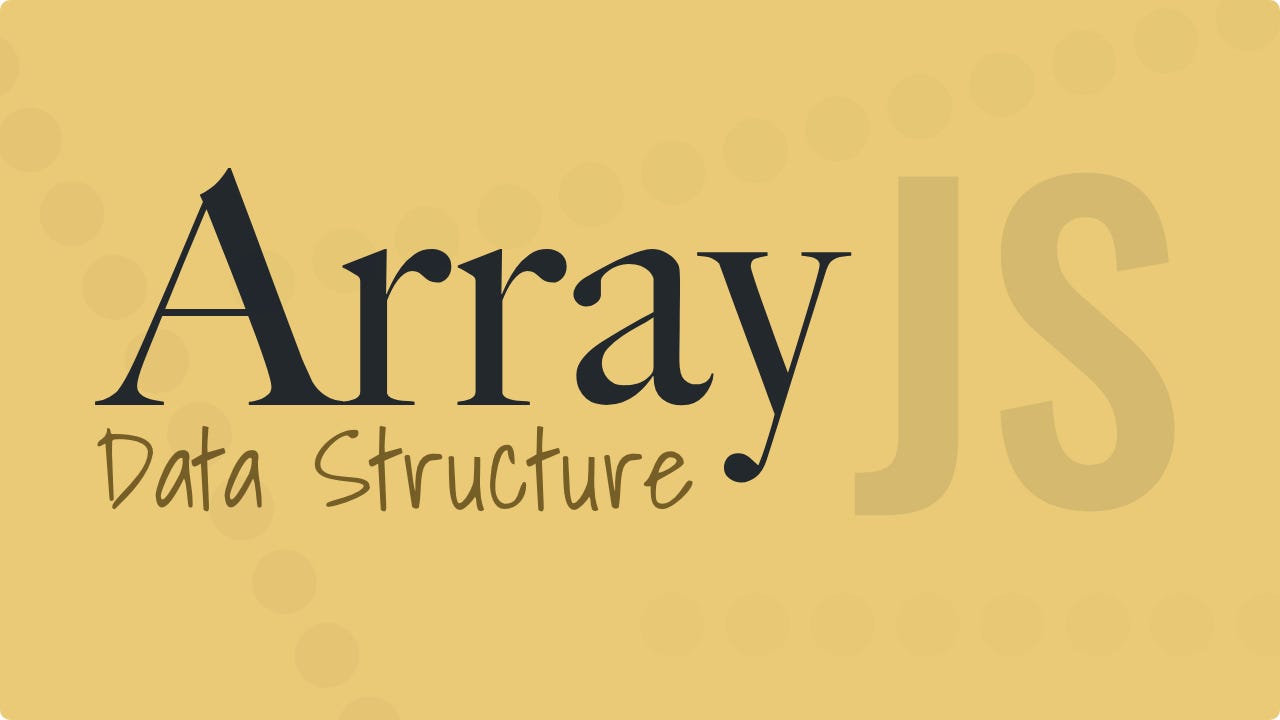 A Guide to the Array Data Structure in JavaScript | by Elson Correia |  Before Semicolon | Medium