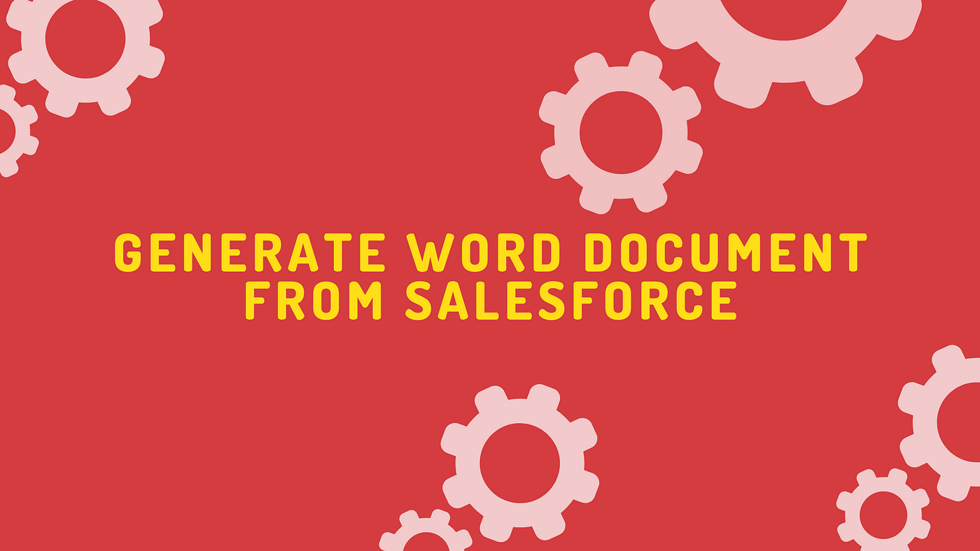 Generate Word Document from Salesforce (Overview and Best Practices) | by  Nasrumminallah Zeeshan | Medium