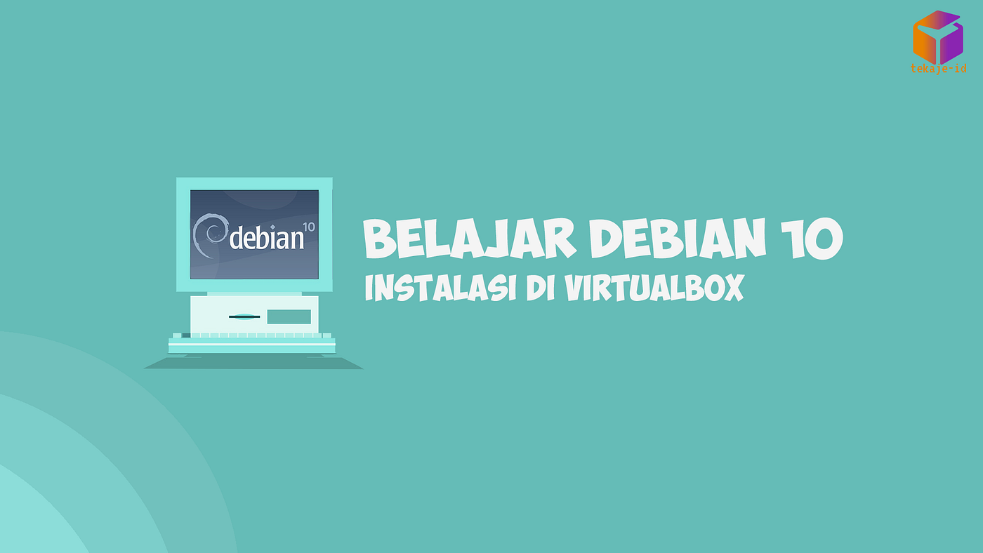 Belajar Debian 10 — Instalasi Di VirtualBox | by Alfian Dwi Nugraha |  Tekaje ID | Medium